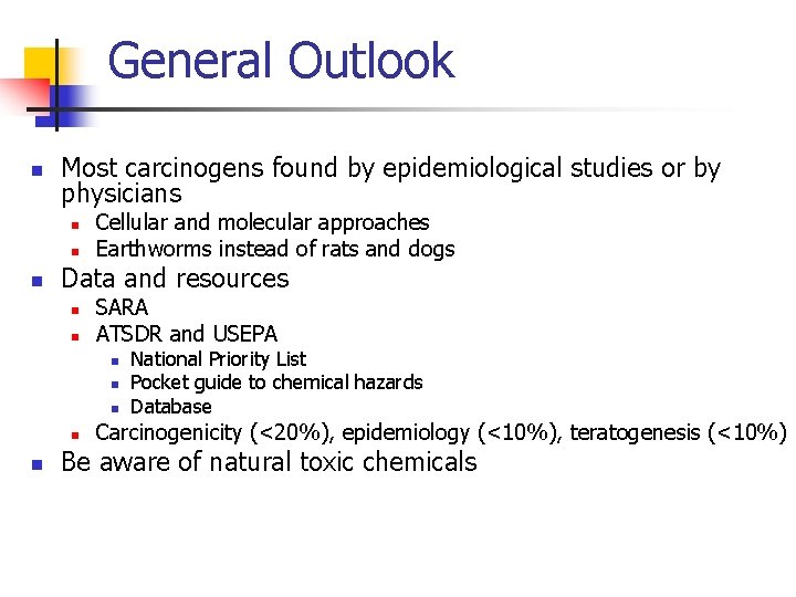General Outlook n Most carcinogens found by epidemiological studies or by physicians n n