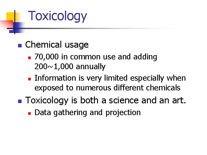 Toxicology n Chemical usage n n n 70, 000 in common use and adding
