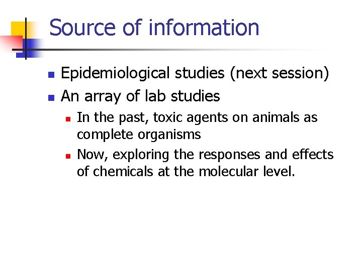 Source of information n n Epidemiological studies (next session) An array of lab studies