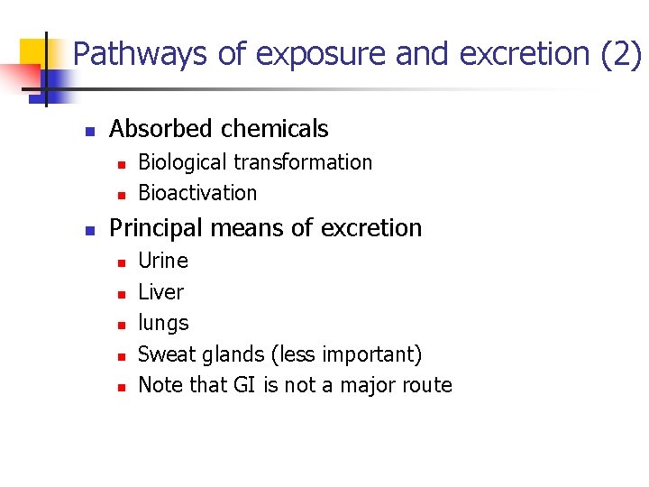Pathways of exposure and excretion (2) n Absorbed chemicals n n n Biological transformation