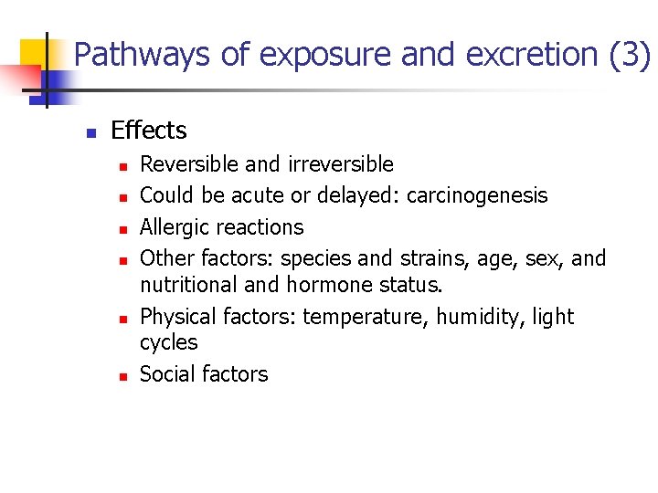 Pathways of exposure and excretion (3) n Effects n n n Reversible and irreversible