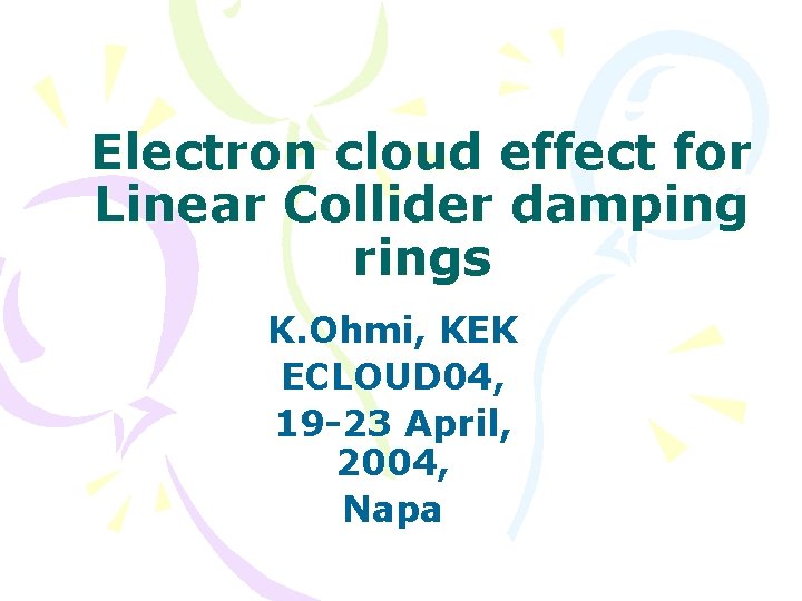 Electron cloud effect for Linear Collider damping rings K. Ohmi, KEK ECLOUD 04, 19