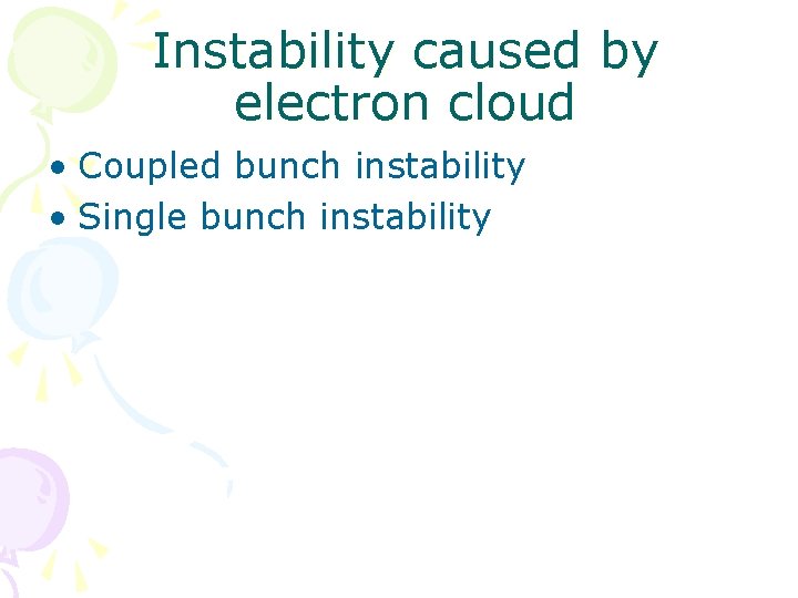 Instability caused by electron cloud • Coupled bunch instability • Single bunch instability 