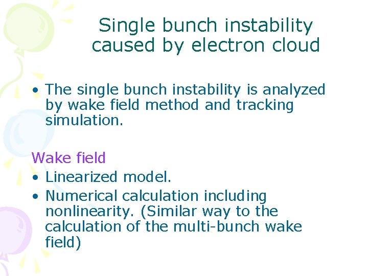 Single bunch instability caused by electron cloud • The single bunch instability is analyzed