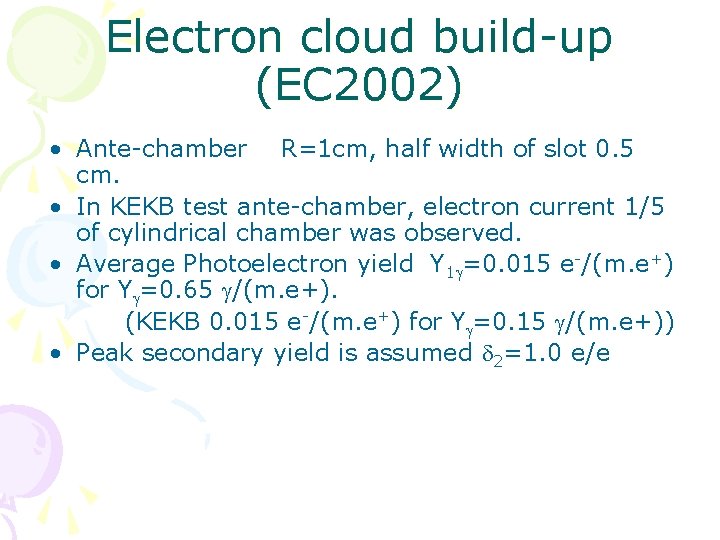 Electron cloud build-up (EC 2002) • Ante-chamber R=1 cm, half width of slot 0.