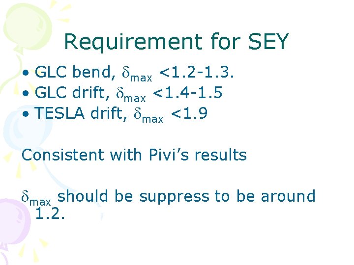 Requirement for SEY • GLC bend, dmax <1. 2 -1. 3. • GLC drift,