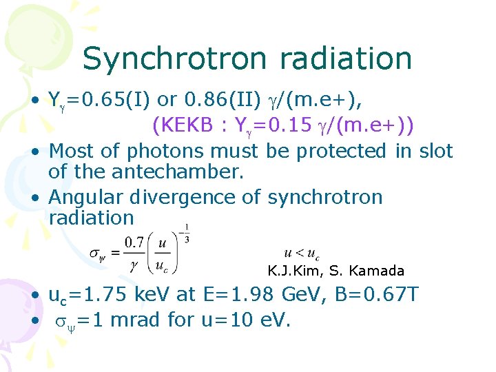 Synchrotron radiation • Yg=0. 65(I) or 0. 86(II) g/(m. e+), (KEKB : Yg=0. 15