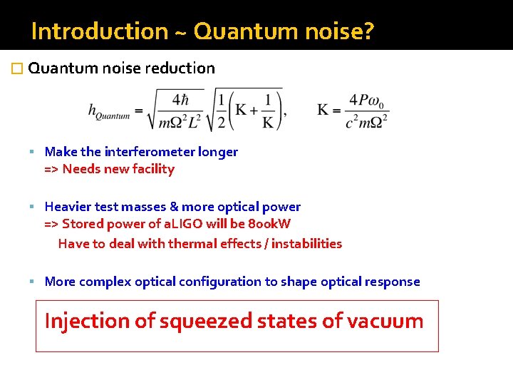 Introduction ~ Quantum noise? � Quantum noise reduction Make the interferometer longer => Needs