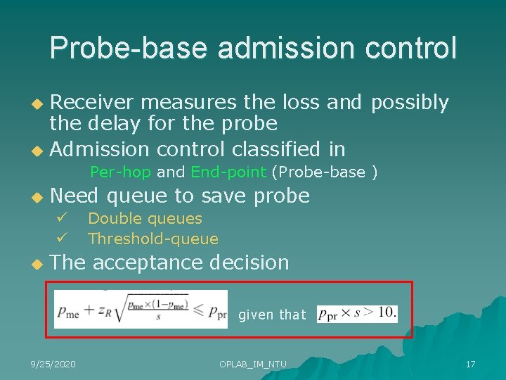 Probe-base admission control Receiver measures the loss and possibly the delay for the probe
