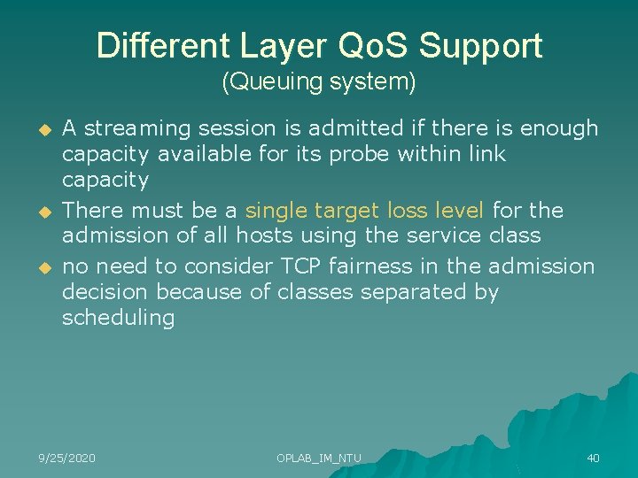 Different Layer Qo. S Support (Queuing system) u u u A streaming session is