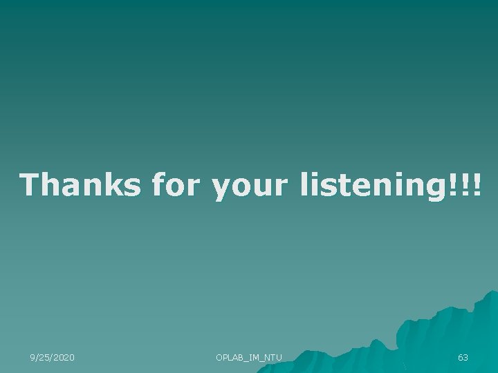 Thanks for your listening!!! 9/25/2020 OPLAB_IM_NTU 63 