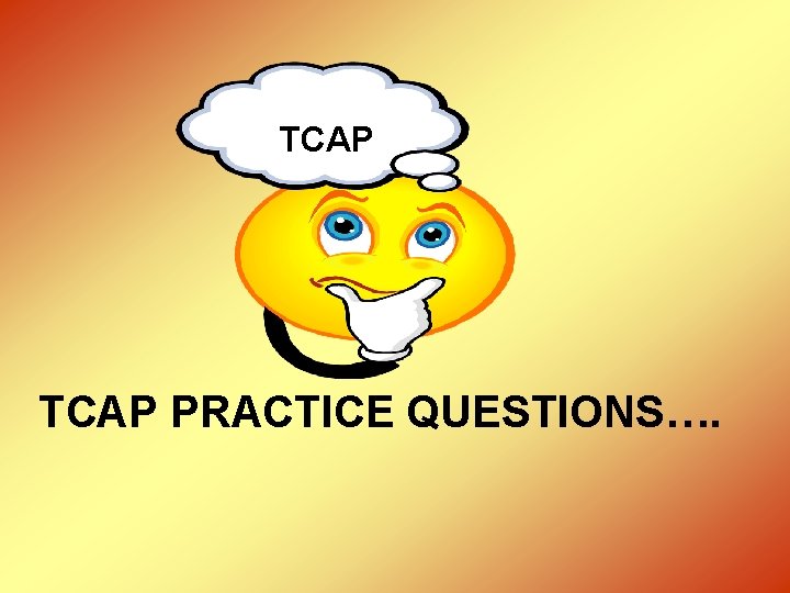 TCAP PRACTICE QUESTIONS…. 