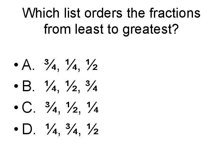 Which list orders the fractions from least to greatest? • A. • B. •