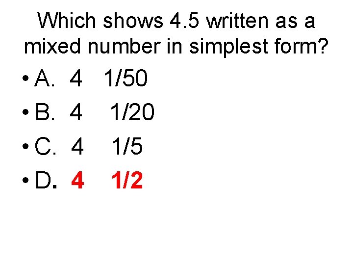 Which shows 4. 5 written as a mixed number in simplest form? • A.