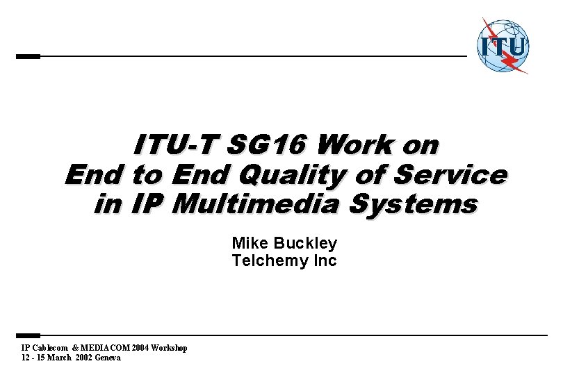 ITU-T SG 16 Work on End to End Quality of Service in IP Multimedia