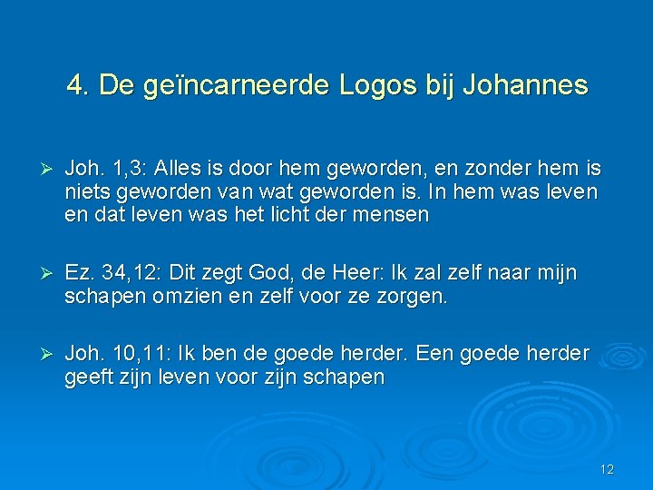 4. De geïncarneerde Logos bij Johannes Ø Joh. 1, 3: Alles is door hem