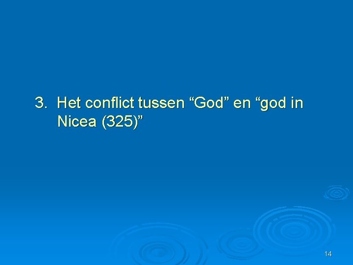 3. Het conflict tussen “God” en “god in Nicea (325)” 14 