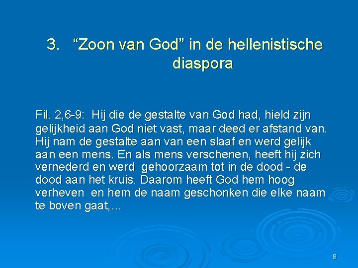 3. “Zoon van God” in de hellenistische diaspora Fil. 2, 6 -9: Hij die