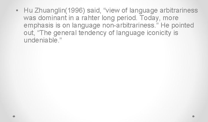  • Hu Zhuanglin(1996) said, “view of language arbitrariness was dominant in a rahter