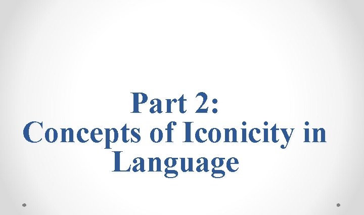 Part 2: Concepts of Iconicity in Language 