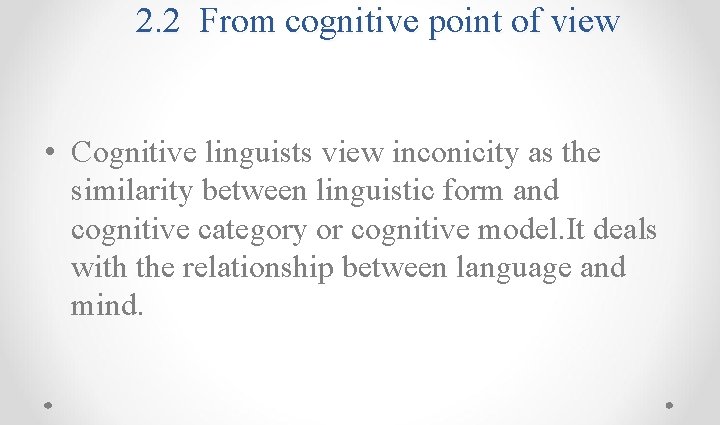 2. 2 From cognitive point of view • Cognitive linguists view inconicity as the