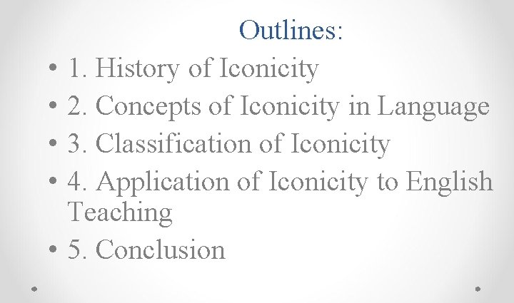  • • • Outlines: 1. History of Iconicity 2. Concepts of Iconicity in