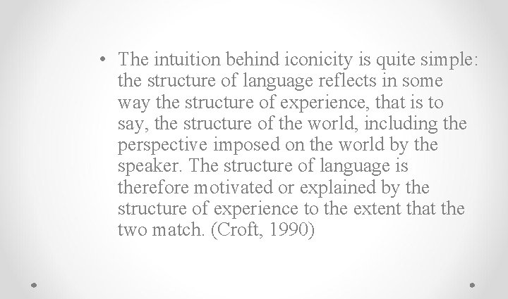  • The intuition behind iconicity is quite simple: the structure of language reflects