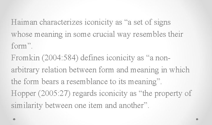 Haiman characterizes iconicity as “a set of signs whose meaning in some crucial way