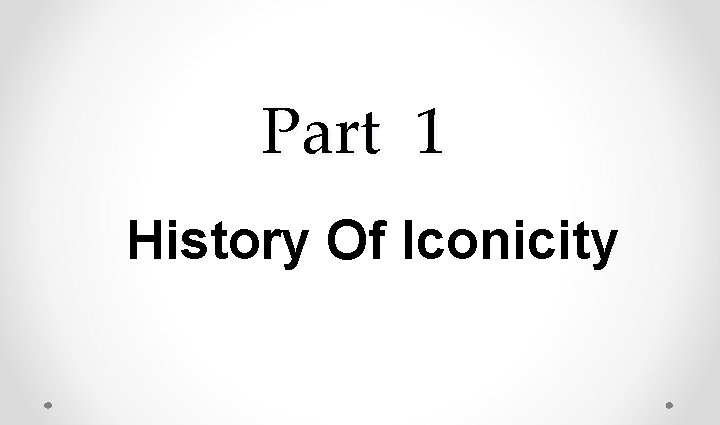 Part 1 History Of Iconicity 