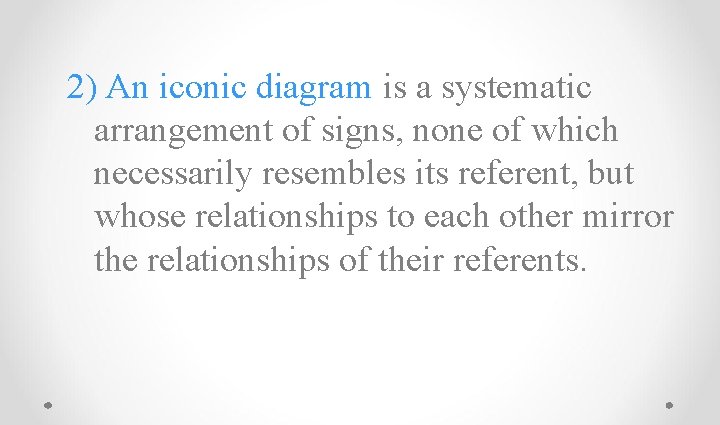 2) An iconic diagram is a systematic arrangement of signs, none of which necessarily