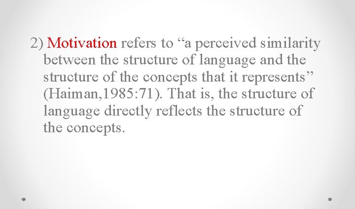 2) Motivation refers to “a perceived similarity between the structure of language and the