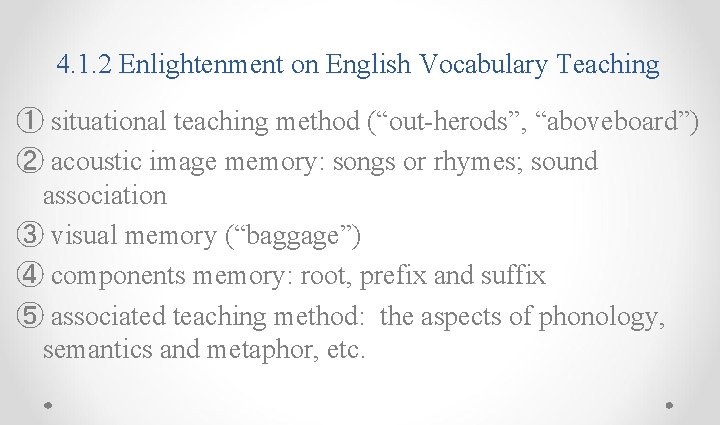4. 1. 2 Enlightenment on English Vocabulary Teaching ① situational teaching method (“out-herods”, “aboveboard”)