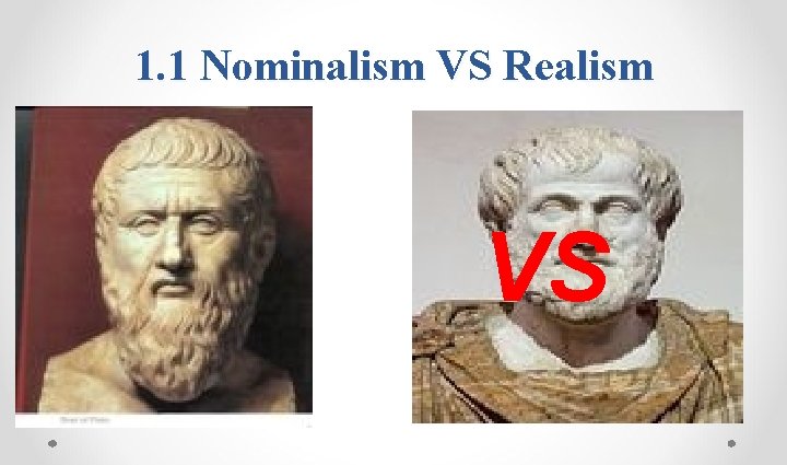 1. 1 Nominalism VS Realism VS 