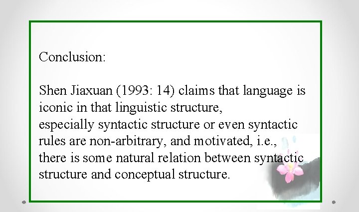 Conclusion: Shen Jiaxuan (1993: 14) claims that language is iconic in that linguistic structure,