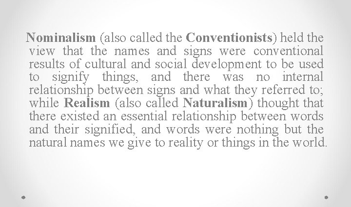 Nominalism (also called the Conventionists) held the view that the names and signs were