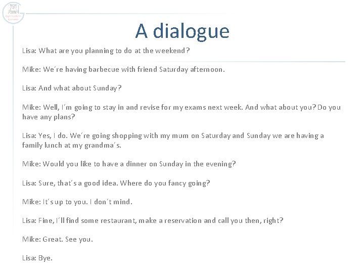 A dialogue Lisa: What are you planning to do at the weekend? Mike: We´re
