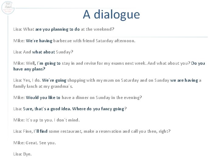 A dialogue Lisa: What are you planning to do at the weekend? Mike: We´re