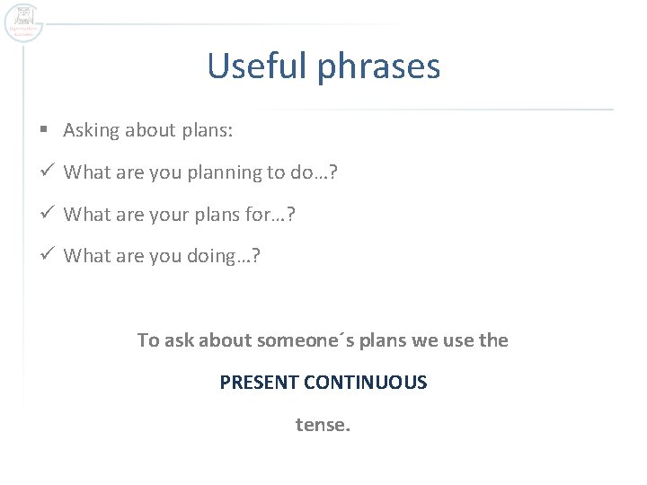 Useful phrases § Asking about plans: ü What are you planning to do…? ü
