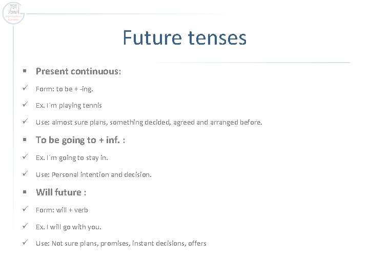 Future tenses § Present continuous: ü Form: to be + -ing. ü Ex. I´m