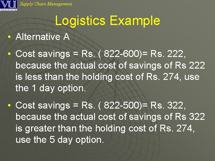 Supply Chain Management Logistics Example • Alternative A • Cost savings = Rs. (