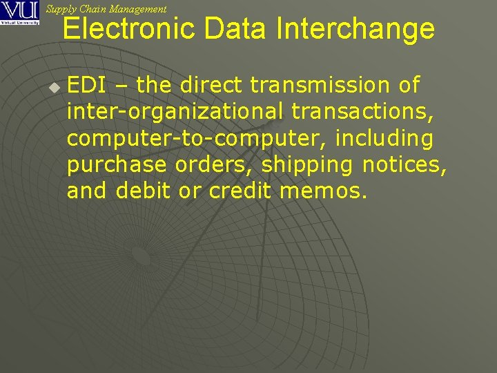 Supply Chain Management Electronic Data Interchange u EDI – the direct transmission of inter-organizational