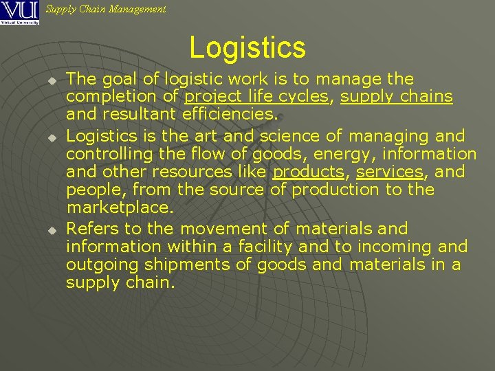 Supply Chain Management Logistics u u u The goal of logistic work is to