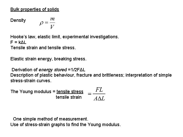 Bulk properties of solids Density Hooke’s law, elastic limit, experimental investigations. F = kΔL