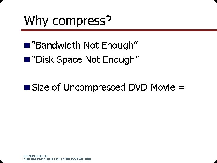 Why compress? n “Bandwidth Not Enough” n “Disk Space Not Enough” n Size of