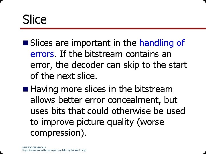 Slice n Slices are important in the handling of errors. If the bitstream contains