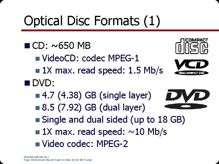 Optical Disc Formats (1) n CD: ~650 MB n Video. CD: codec MPEG-1 n