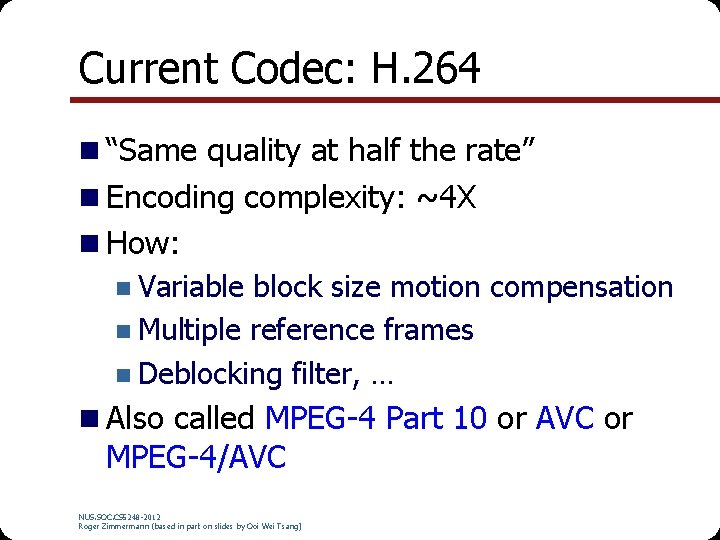 Current Codec: H. 264 n “Same quality at half the rate” n Encoding complexity: