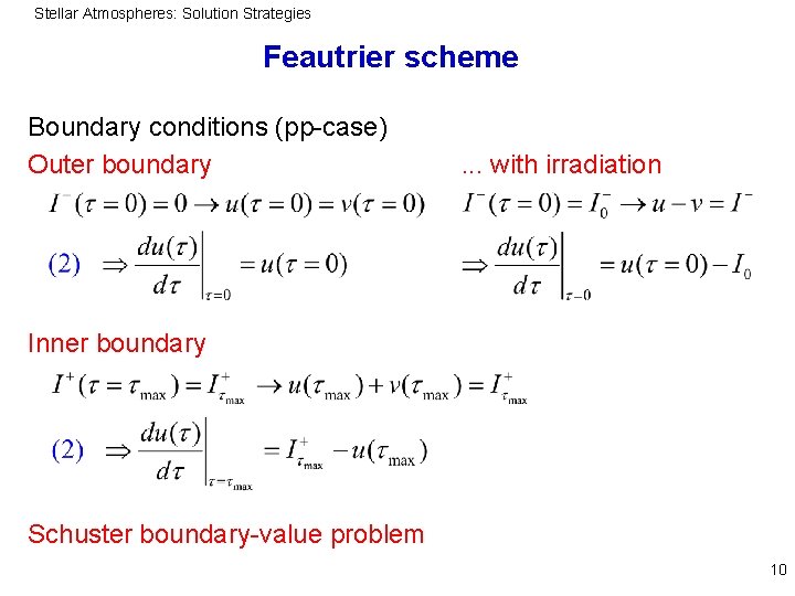 Stellar Atmospheres: Solution Strategies Feautrier scheme Boundary conditions (pp-case) Outer boundary . . .