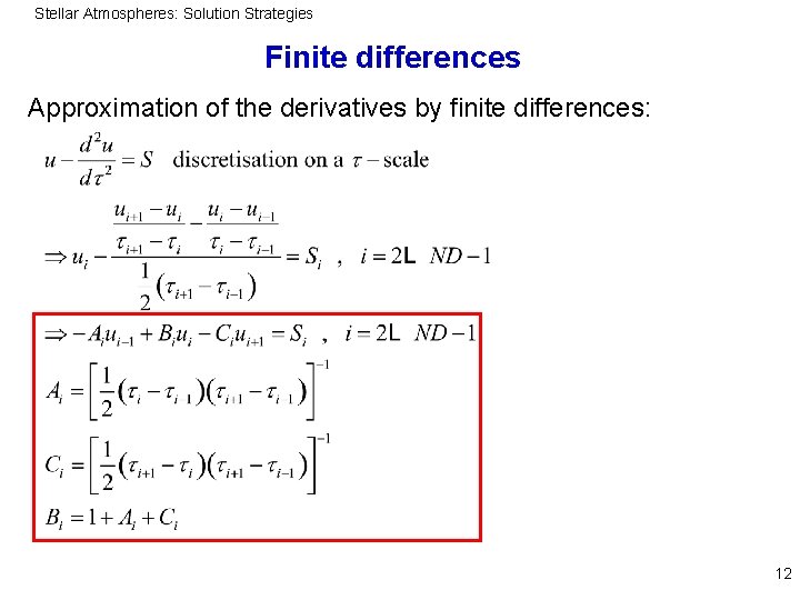 Stellar Atmospheres: Solution Strategies Finite differences Approximation of the derivatives by finite differences: 12