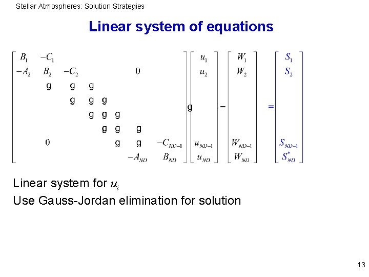 Stellar Atmospheres: Solution Strategies Linear system of equations Linear system for ui Use Gauss-Jordan